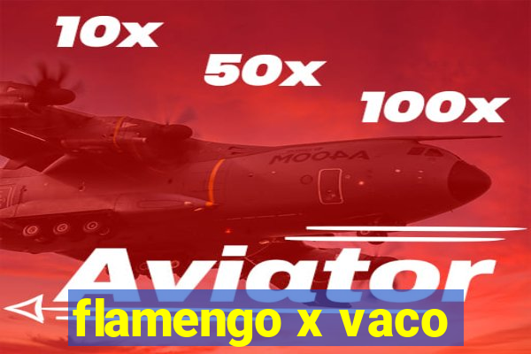 flamengo x vaco