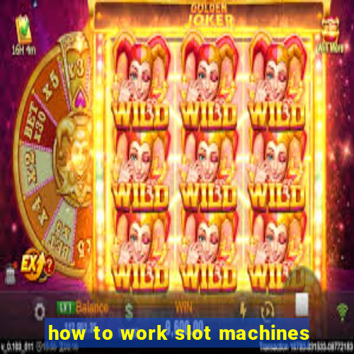 how to work slot machines