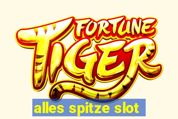 alles spitze slot