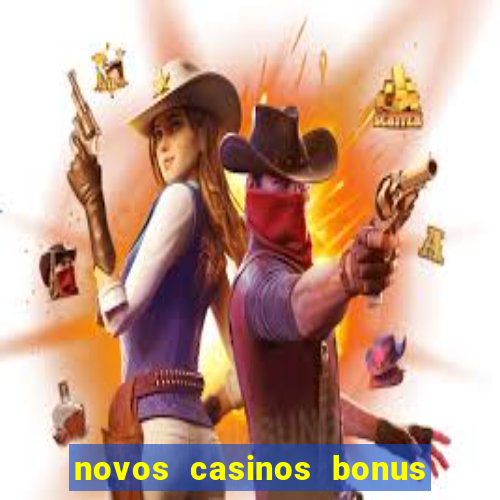 novos casinos bonus sem deposito