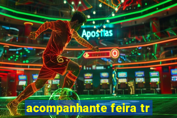 acompanhante feira tr