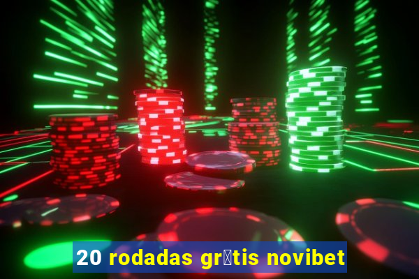 20 rodadas gr谩tis novibet