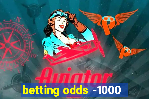 betting odds -1000