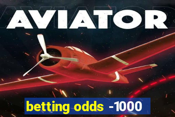 betting odds -1000