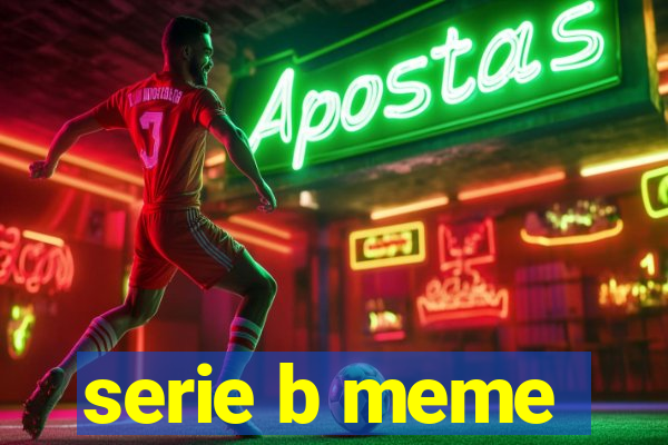 serie b meme