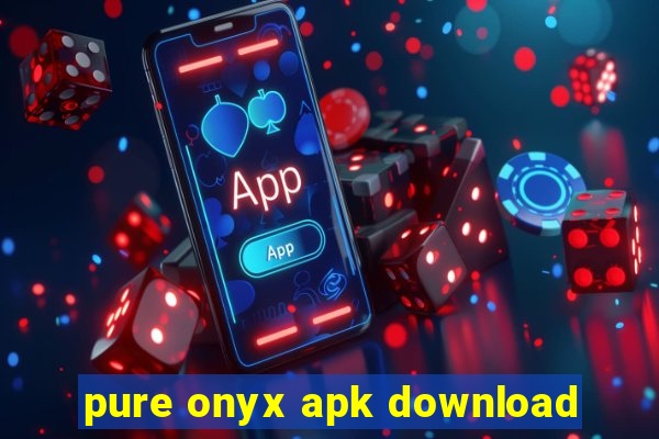 pure onyx apk download