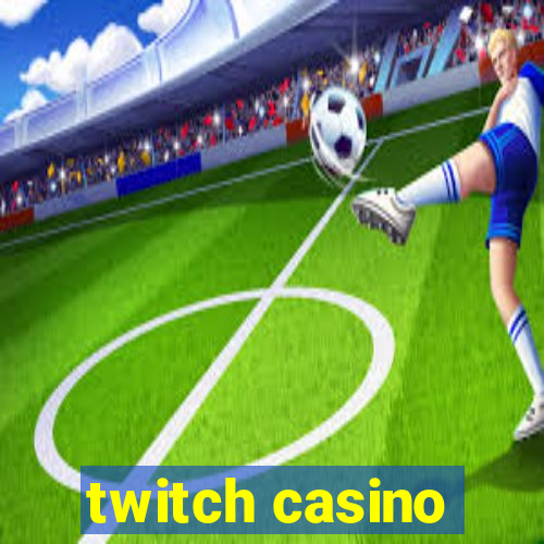 twitch casino