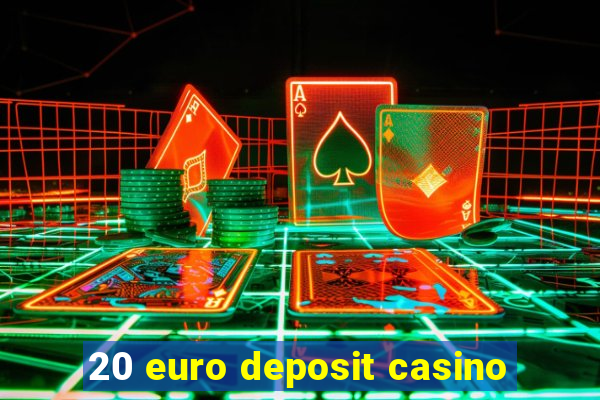 20 euro deposit casino