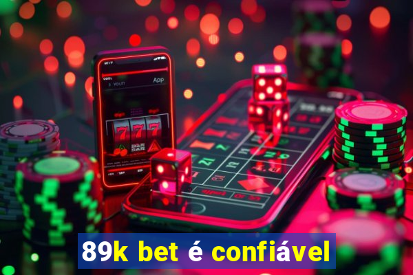 89k bet é confiável