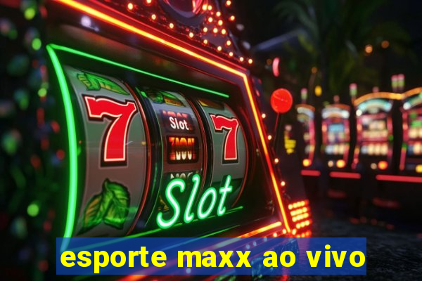 esporte maxx ao vivo