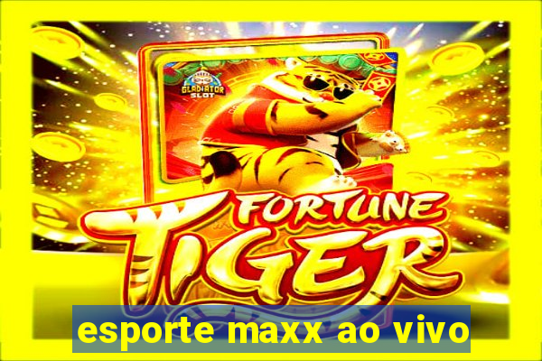 esporte maxx ao vivo