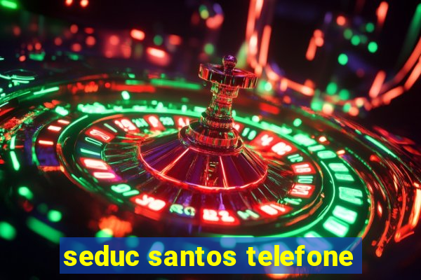 seduc santos telefone