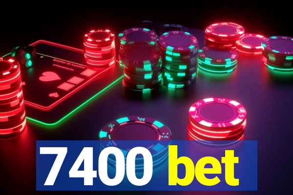 7400 bet