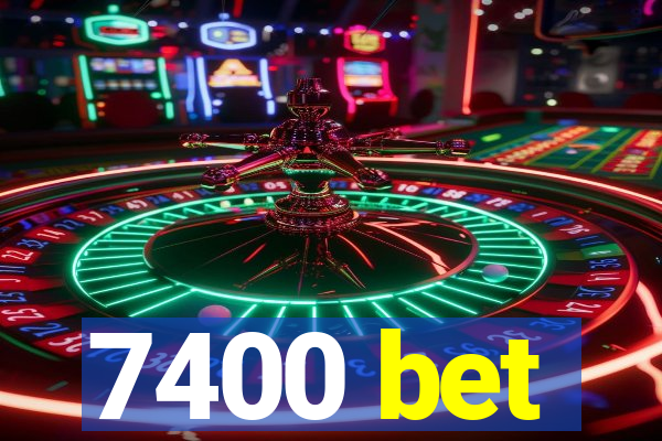 7400 bet