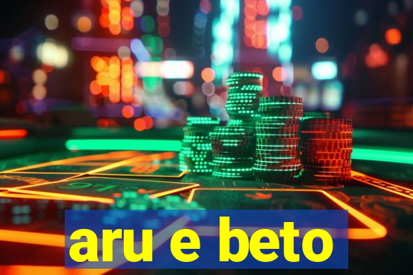 aru e beto