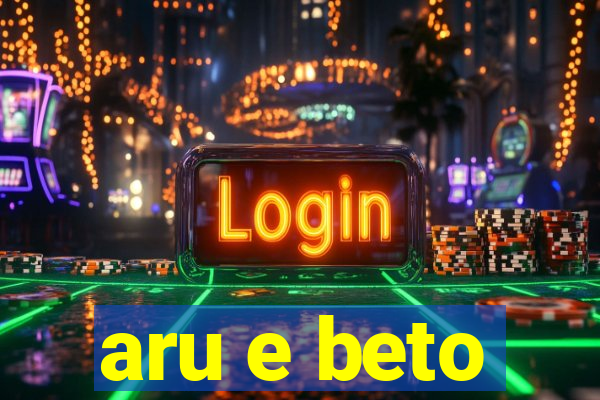 aru e beto