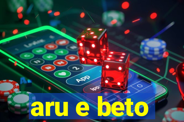 aru e beto