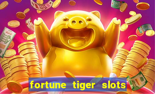 fortune tiger slots 茅 confi谩vel