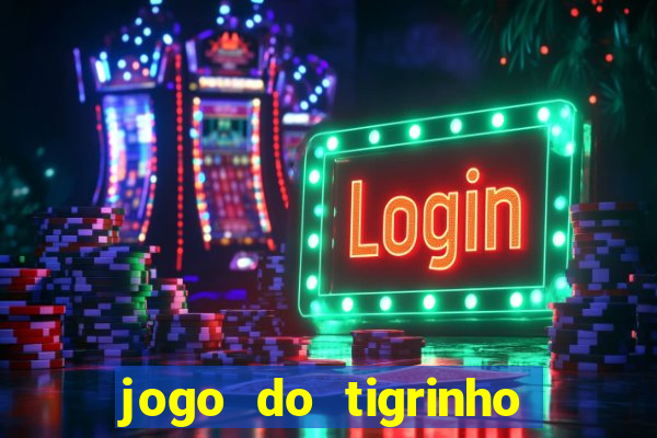 jogo do tigrinho site oficial