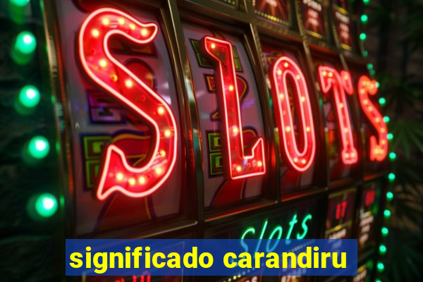 significado carandiru