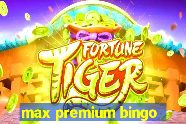 max premium bingo