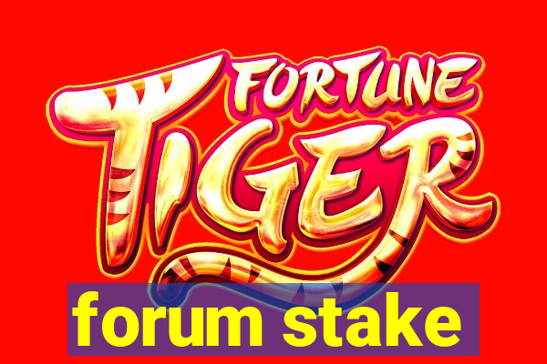 forum stake