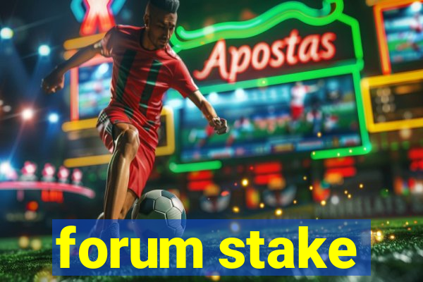 forum stake