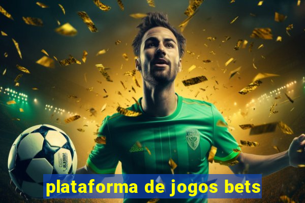 plataforma de jogos bets