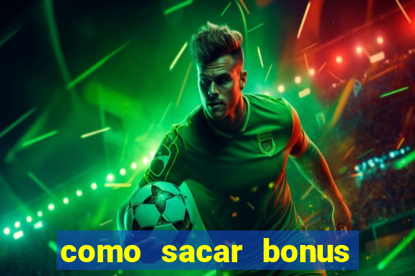 como sacar bonus no vai de bet