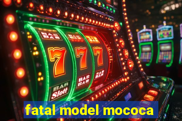 fatal model mococa