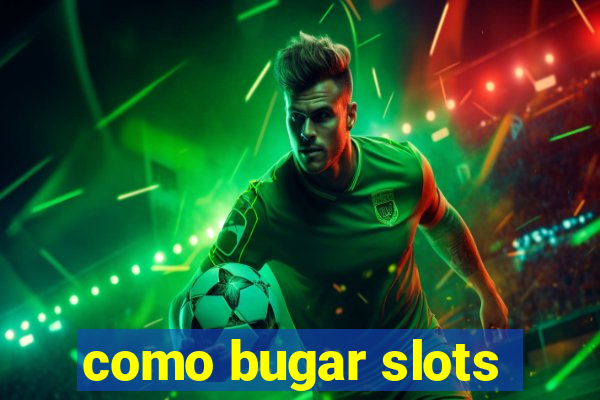 como bugar slots