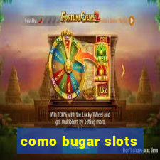 como bugar slots