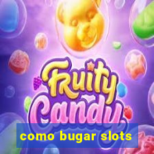 como bugar slots