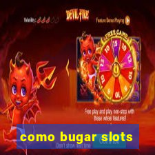 como bugar slots