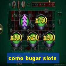 como bugar slots