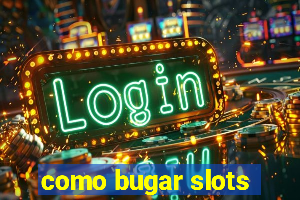 como bugar slots