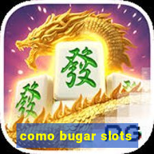 como bugar slots