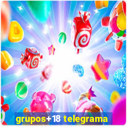 grupos+18 telegrama