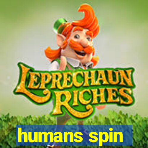 humans spin