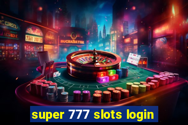 super 777 slots login