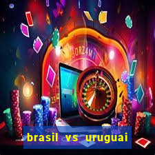 brasil vs uruguai ao vivo multicanais