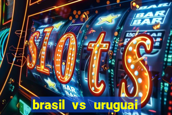 brasil vs uruguai ao vivo multicanais