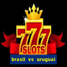 brasil vs uruguai ao vivo multicanais