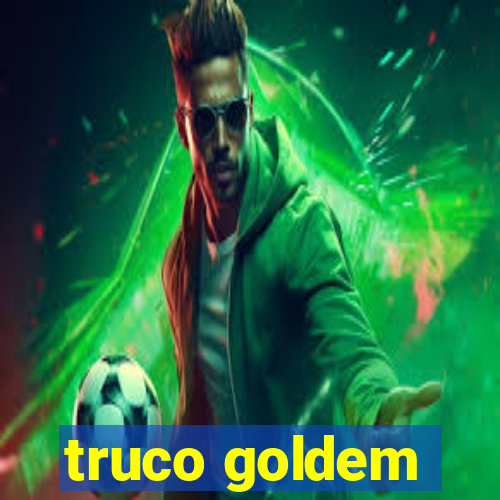 truco goldem