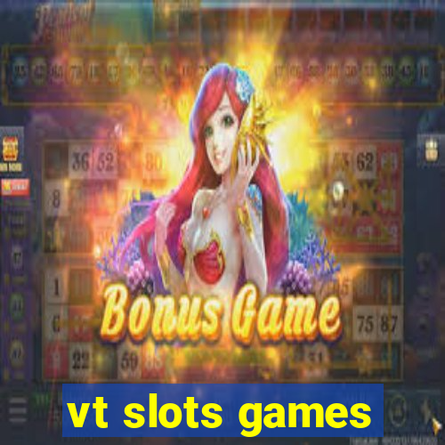 vt slots games