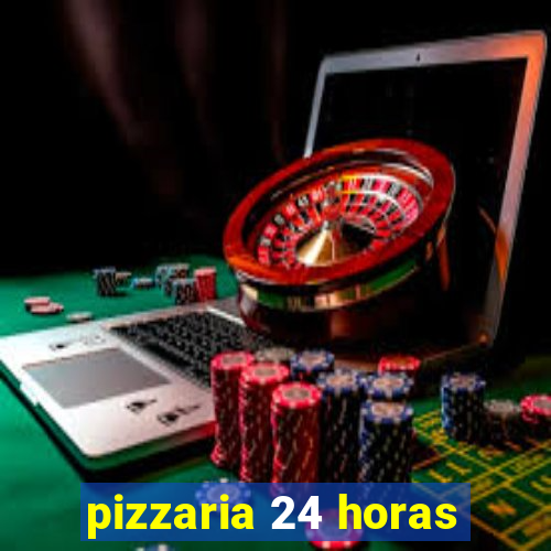 pizzaria 24 horas