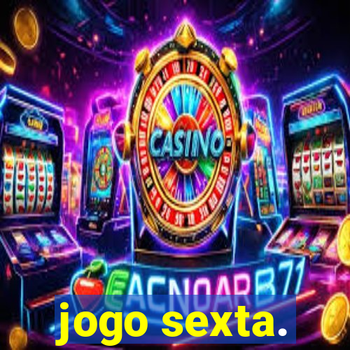 jogo sexta.