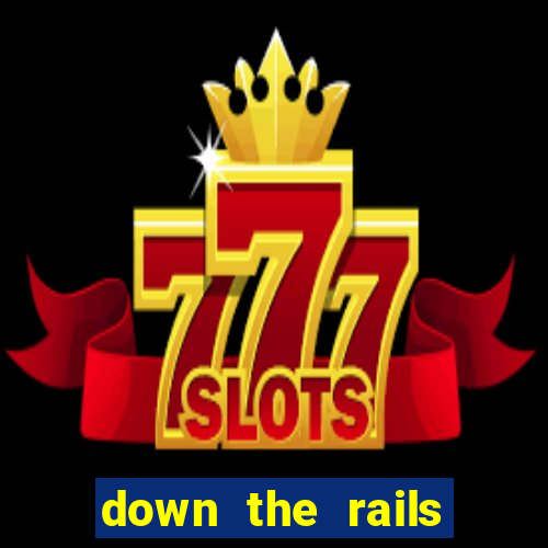 down the rails slot online