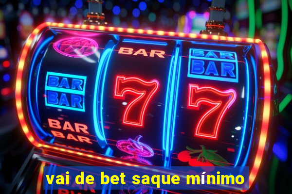 vai de bet saque mínimo