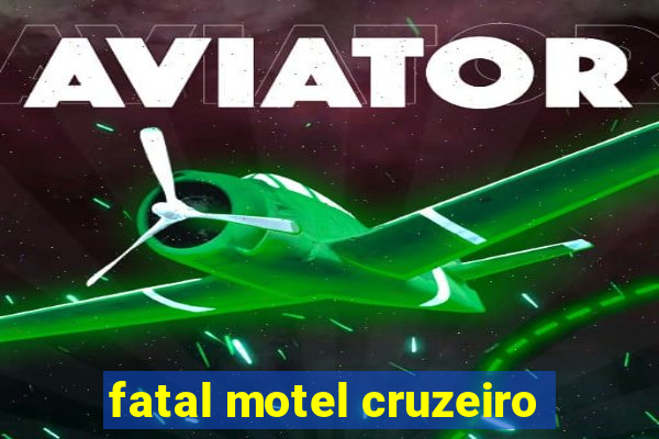 fatal motel cruzeiro